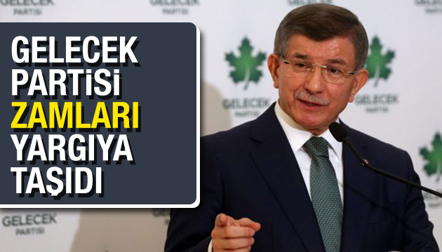 Gelecek Partisi zamları yargıya taşıdı