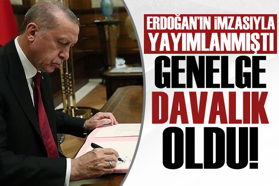 Erdoğan ın genelgesi davalık oldu!