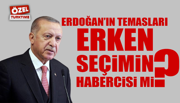 Erdoğan ın görüşmeleri erken seçim sinyali mi?