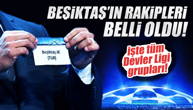 Beşiktaş ın Şampiyonlar Ligi grubu belli oldu!
