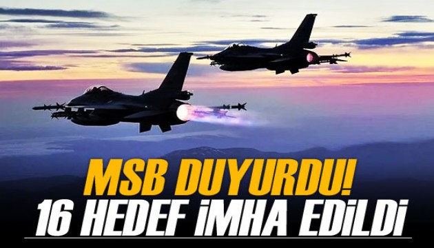 Milli Savunma Bakanlığı açıkladı! 16 hedef imha edildi