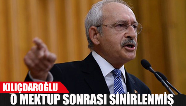 Skandal mektubun ardından Kılıçdaroğlu çılgına döndü