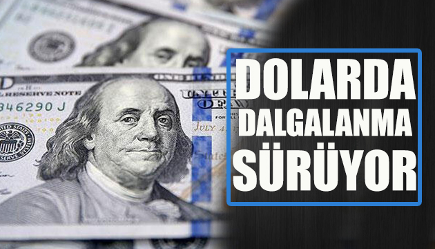 Dolarda dalgalanma sürüyor