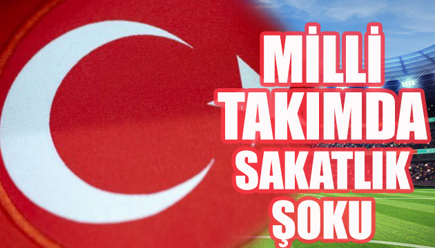 Milli takımda şok eden sakatlık