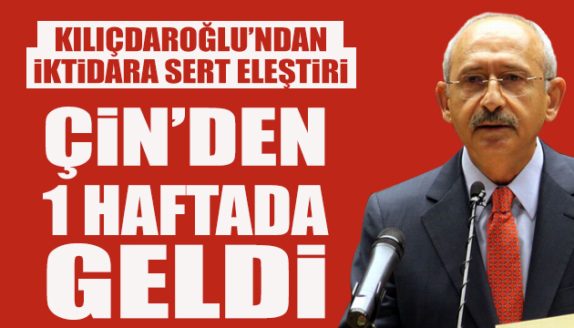 Kılıçdaroğlu ndan iktidara Çin eleştirisi