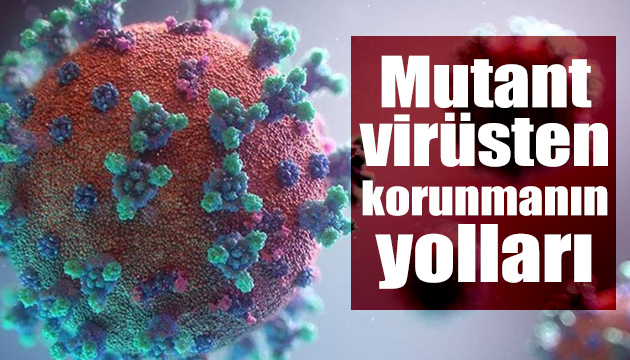 Mutant virüsten korunmanın 3 yolu