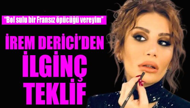 İrem Derici den ilginç teklif