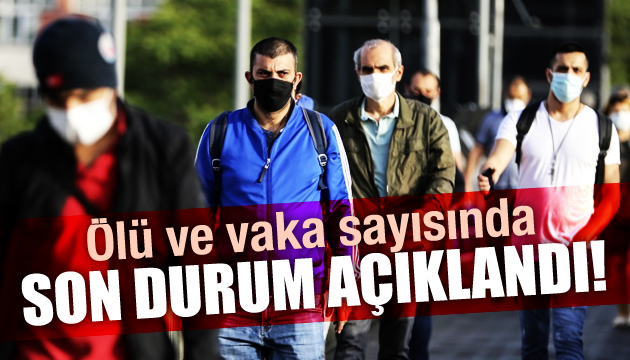 Ölü ve vaka sayısında son durum açıklandı!