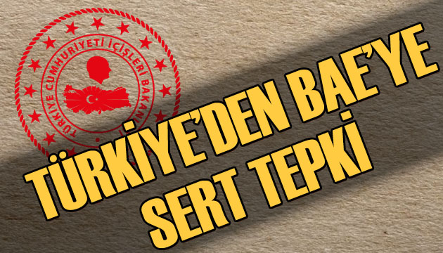 Türkiye den BAE ye sert tepki!