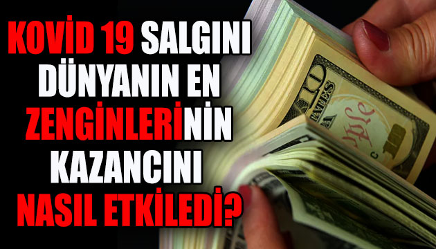 Kovid 19 salgını dünyanın en zenginlerinin kazancını nasıl etkiledi?