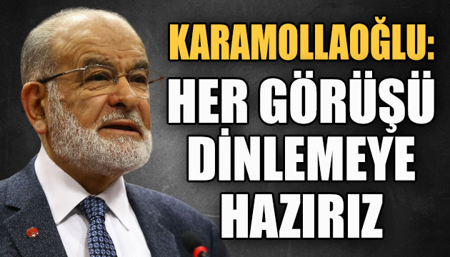 Karamollaoğlu: Her görüşü dinlemeye hazırız