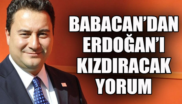 Babacan dan Erdoğan ı kızdıracak yorum!