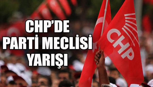 CHP de Parti Meclisi yarışı!