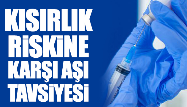 Kısırlık riskine karşı aşı tavsiyesi