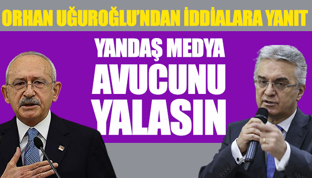 Orhan Uğuroğlu: Yandaş medya avucunu yalasın