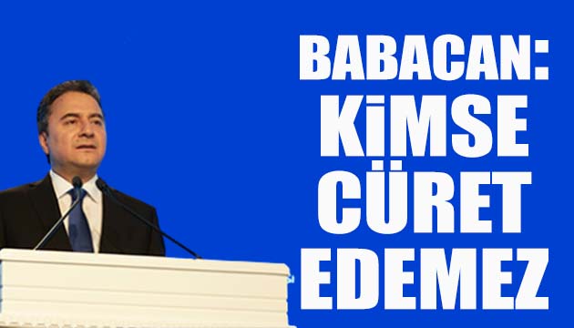 Babacan: Bir daha kimse cüret edemez