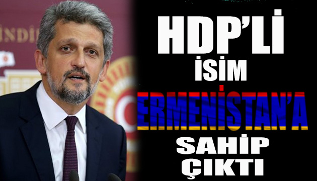 HDP li isim Ermenistan a sahip çıktı