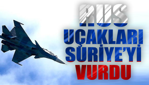 Rus uçakları Suriye yi bombaladı