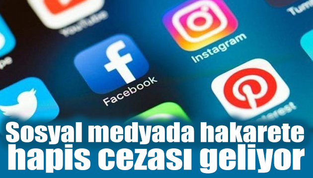 Sosyal medyada hakarete hapis geliyor