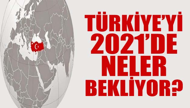 2021 de Türkiye yi neler bekliyor