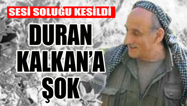 Terörist Duran Kalkan a şok