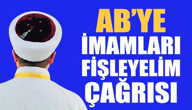 AB ye ortak çağrı: İmamları fişleyelim