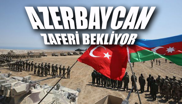 Azerbaycan büyük zaferi bekliyor