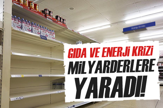 Gıda ve enerji krizi milyarderlere yaradı!