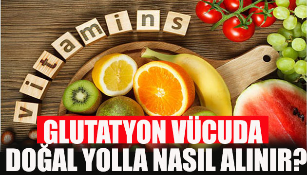 Glutatyon hangi besinle vücuda alınır?