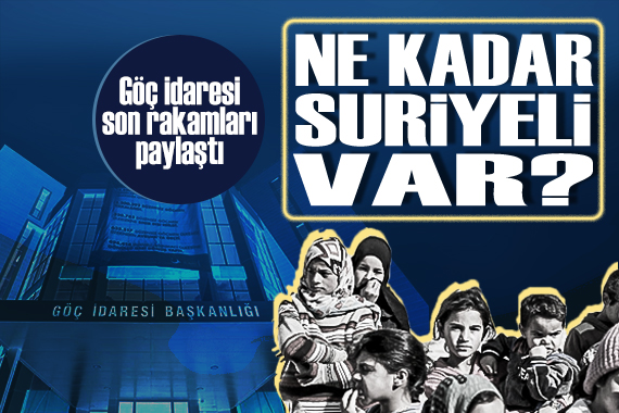 Göç İdaresi rakamı açıkladı: Türkiye de ne kadar Suriyeli yaşıyor?