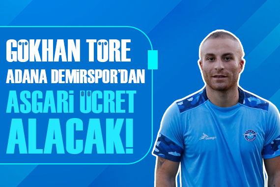 Gökhan Töre nin Adana Demirspor dan alacağı maaş gündem oldu!