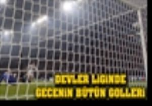 Devler Liginde Gecenin Bütün Golleri