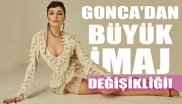 Gonca Vuslateri nden büyük imaj değişikliği!