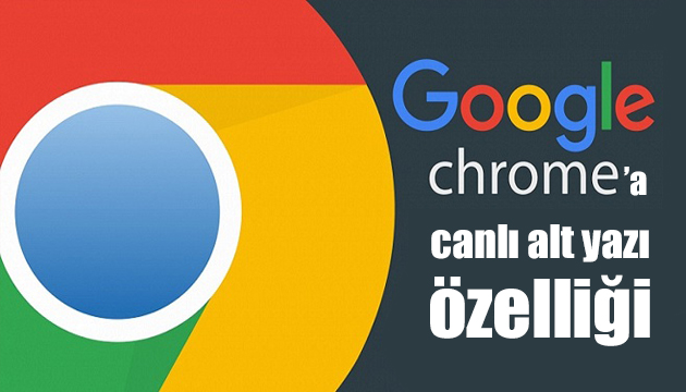 Google Chrome a canlı alt yazı özelliği