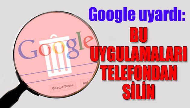 Google uyardı: Bu uygulamaları silin