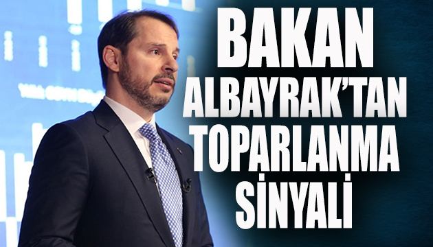 Bakan Albayrak tan toparlanma sinyali