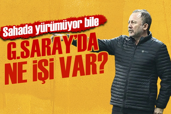 Sergen Yalçın: Adam yürümüyor bile, Galatasaray da ne işi var?