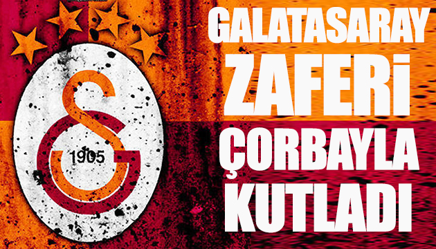 Galatasaray zaferi çorbayla kutladı