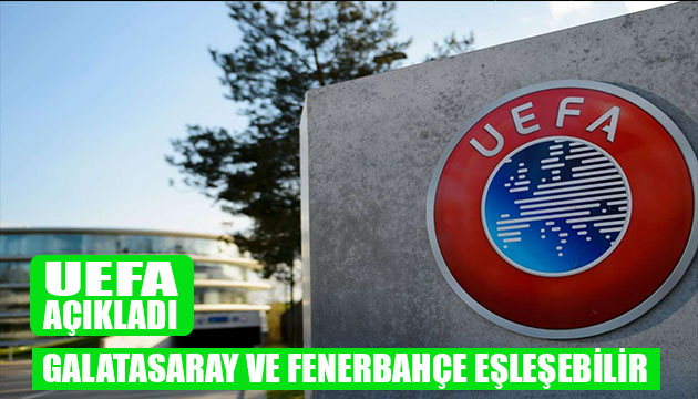 UEFA duyurdu! Kura çekiminde değişiklik