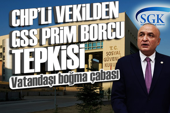 CHP li vekilden GSS Prim Borcu tepkisi: Vatandaşı boğma çabası...