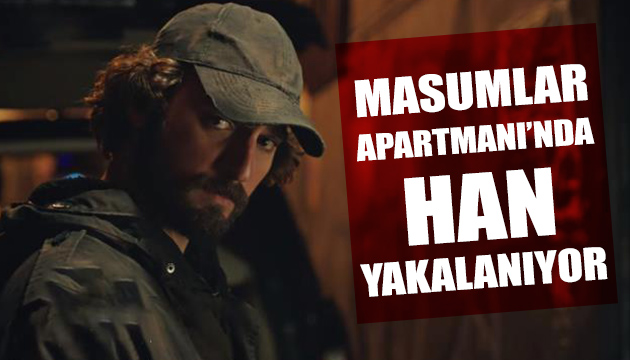 Masumlar Apartmanı nda Han yakalanıyor