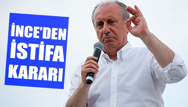 İnce'den istifa kararı