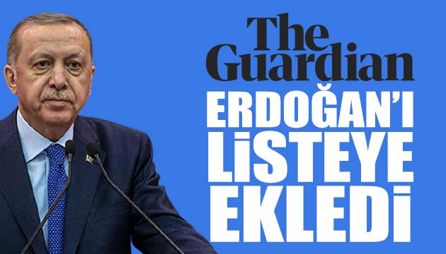 The Guardian Erdoğan ı listeye ekledi