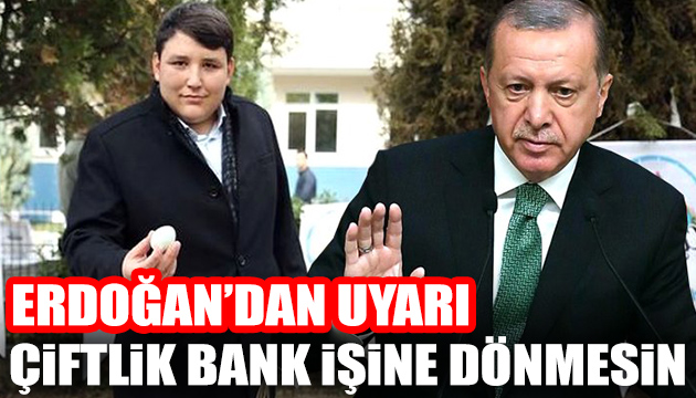 Erdoğan:  Çiftlik Bank işine dönmesin