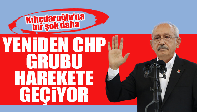 Yeniden CHP grubu da harekete geçiyor