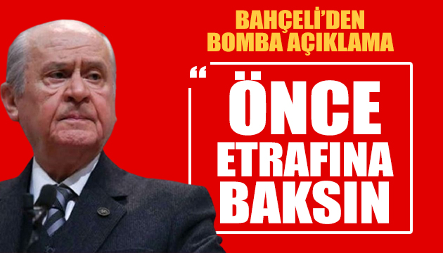 Bahçeli: Önce etrafına baksın