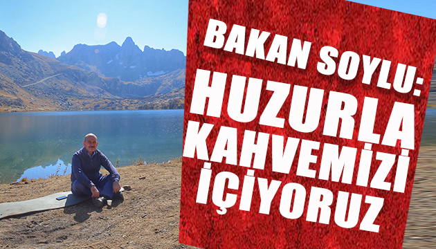 Bakan Soylu: Kahvemizi içiyoruz