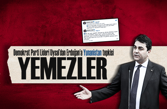 Demokrat Parti Lideri Uysal dan Erdoğan a Yunanistan tepkisi!