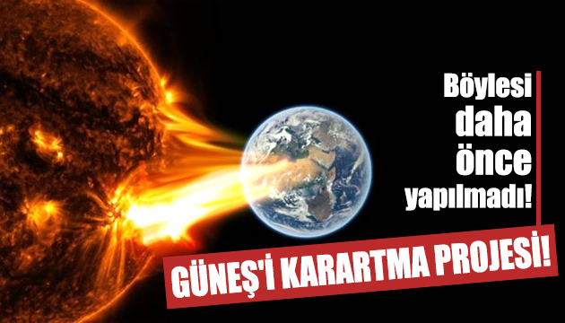 Bilim insanlarından Güneş i karartma projesi!