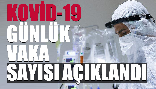 Günlük vaka sayısı açıklandı!